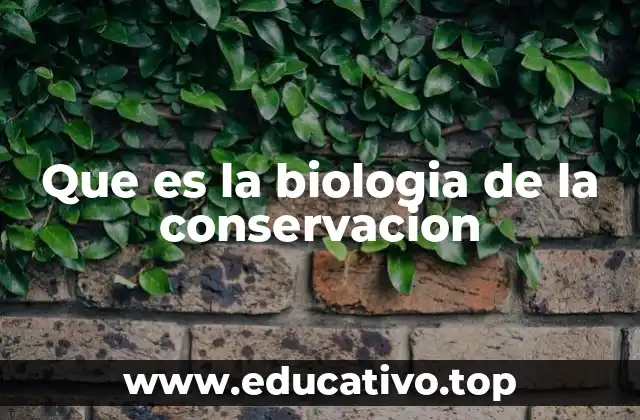 Que es la biologia de la conservacion