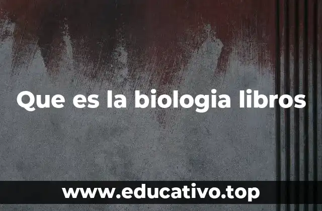 Que es la biologia libros