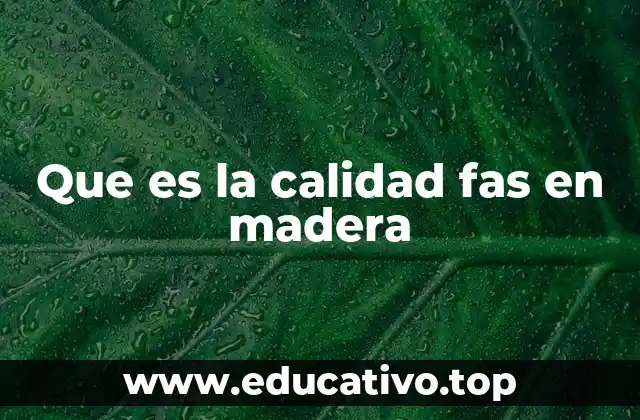Que es la calidad fas en madera