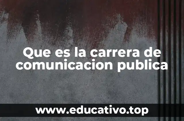Que es la carrera de comunicacion publica