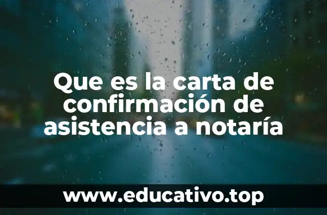 Que es la carta de confirmación de asistencia a notaría