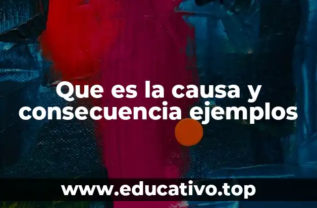Que es la causa y consecuencia ejemplos