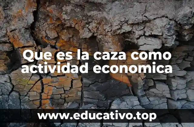 Que es la caza como actividad economica