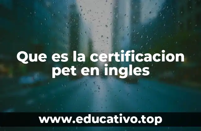 Que es la certificacion pet en ingles