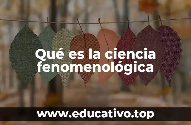 Qué es la ciencia fenomenológica