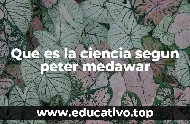 Que es la ciencia segun peter medawar