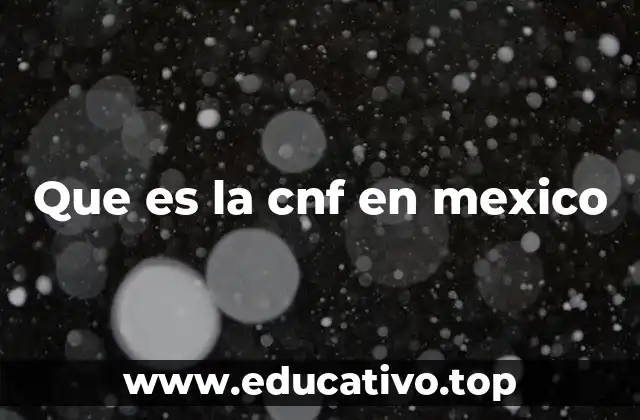Que es la cnf en mexico