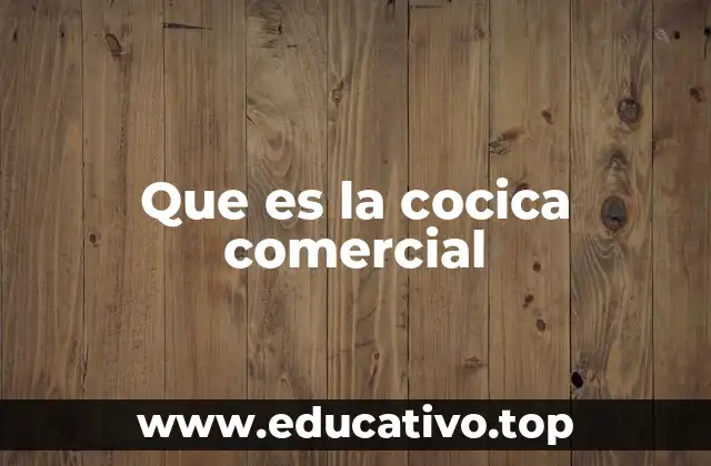 Que es la cocica comercial