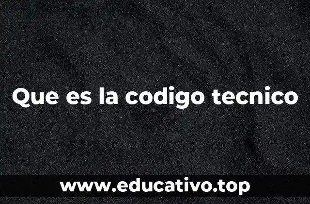 Que es la codigo tecnico