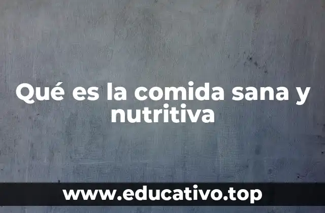 Qué es la comida sana y nutritiva