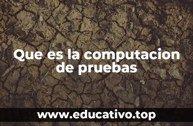 Que es la computacion de pruebas