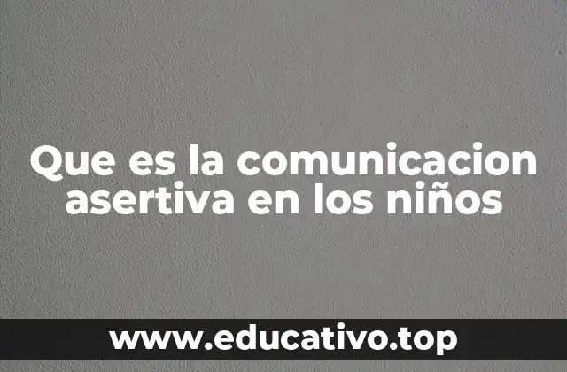 Cómo los niños empiezan a desarrollar una comunicación clara y respetuosa