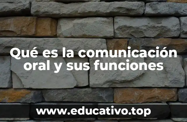 Qué es la comunicación oral y sus funciones
