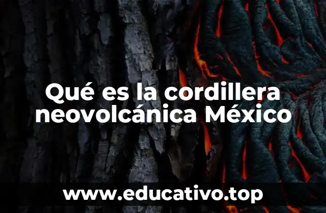 El papel geográfico de la cordillera neovolcánica en México