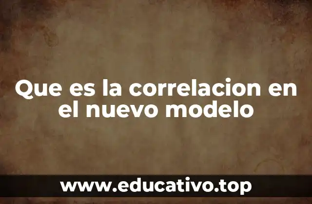 Que es la correlacion en el nuevo modelo