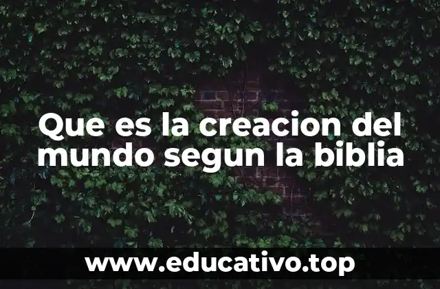 Que es la creacion del mundo segun la biblia