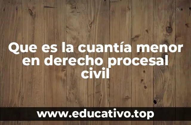Que es la cuantía menor en derecho procesal civil