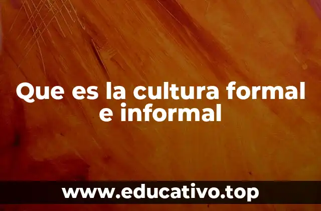 Que es la cultura formal e informal
