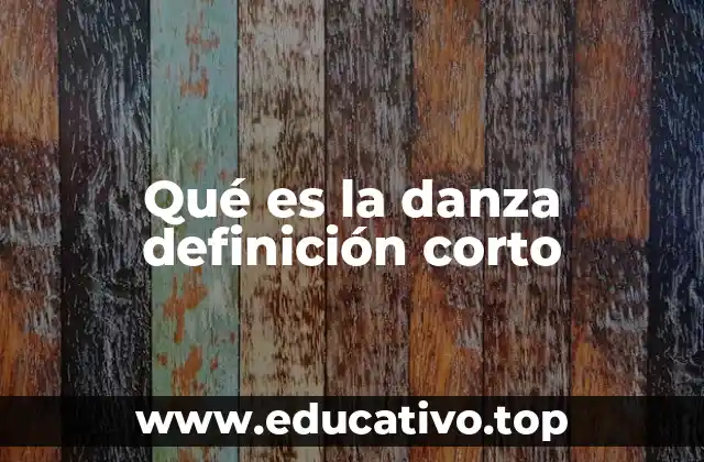 Qué es la danza definición corto