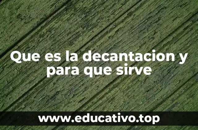 Que es la decantacion y para que sirve