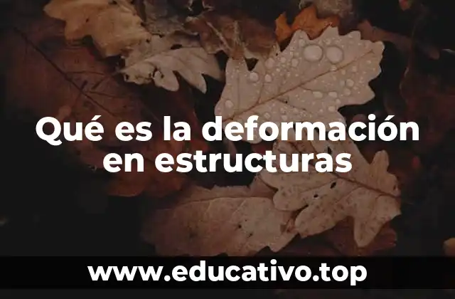 Qué es la deformación en estructuras