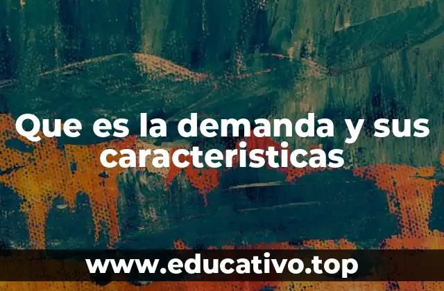 Que es la demanda y sus caracteristicas