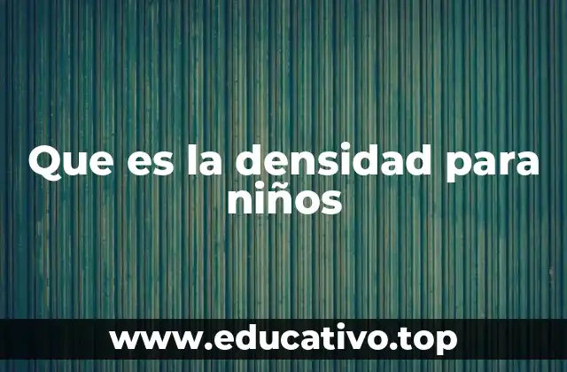 Que es la densidad para niños