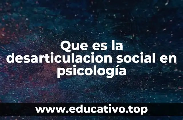Que es la desarticulacion social en psicología