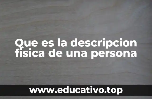 Que es la descripcion fisica de una persona