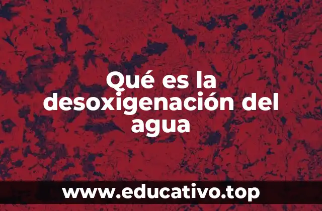Qué es la desoxigenación del agua