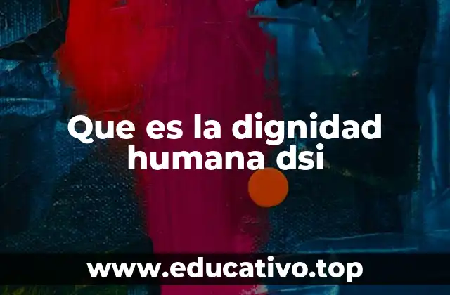Que es la dignidad humana dsi