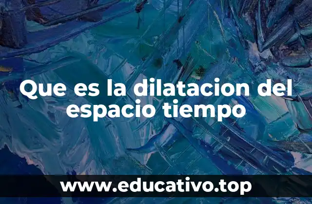 Que es la dilatacion del espacio tiempo