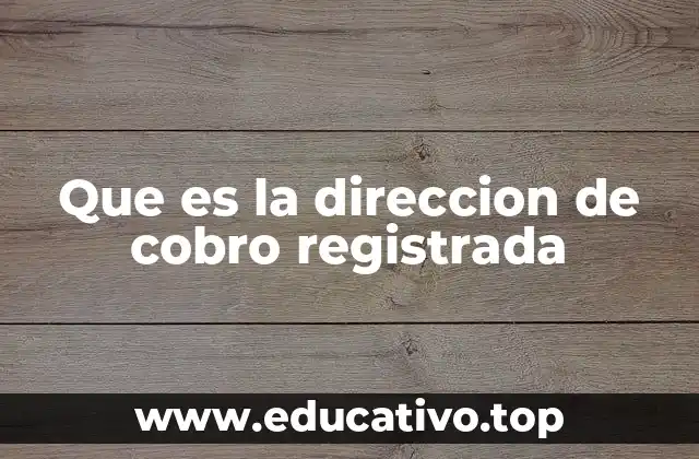 Que es la direccion de cobro registrada