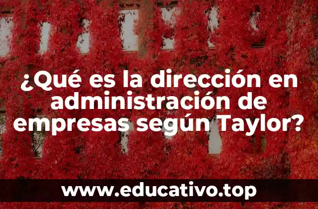 ¿Qué es la dirección en administración de empresas según Taylor?