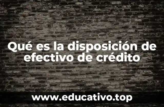 Qué es la disposición de efectivo de crédito