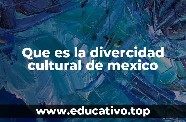 Que es la divercidad cultural de mexico