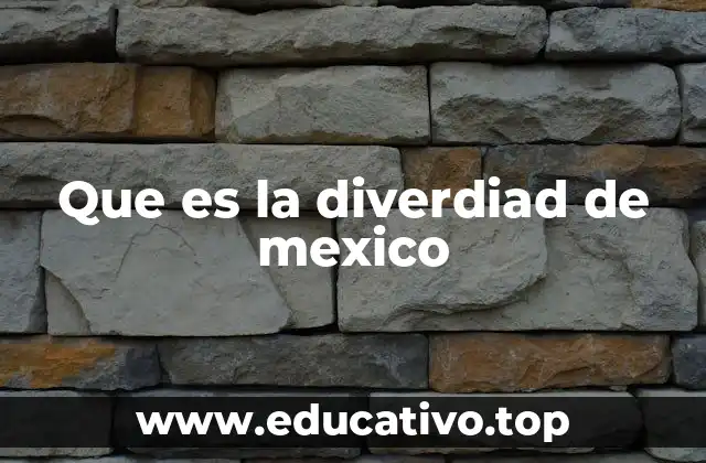Que es la diverdiad de mexico