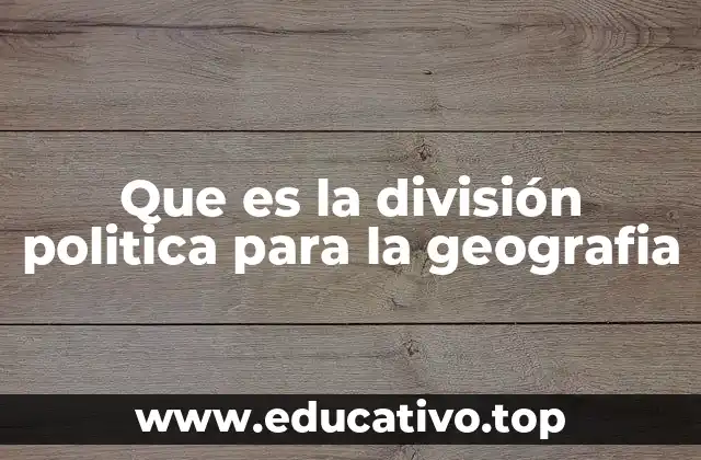 La organización territorial y su importancia en la geografía