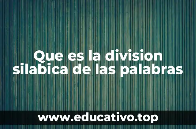 Que es la division silabica de las palabras
