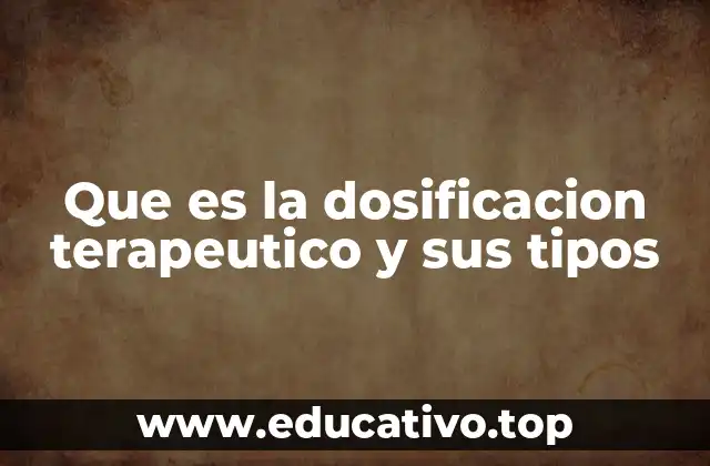 Que es la dosificacion terapeutico y sus tipos