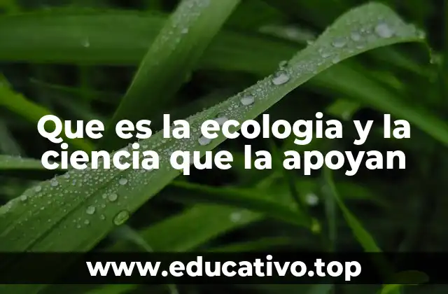 Que es la ecologia y la ciencia que la apoyan