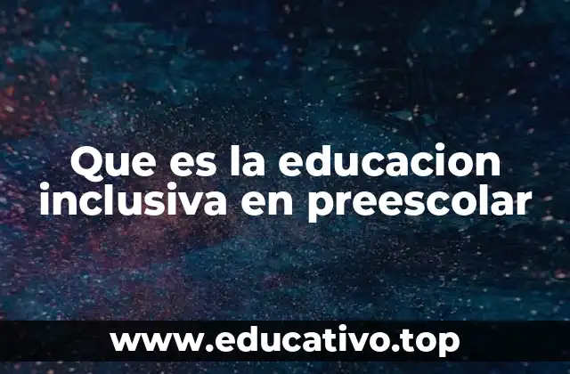 Que es la educacion inclusiva en preescolar