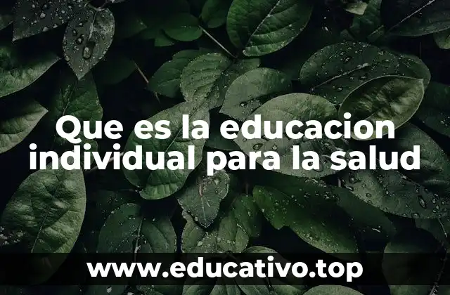 Que es la educacion individual para la salud