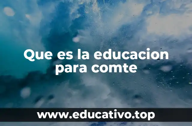 Que es la educacion para comte