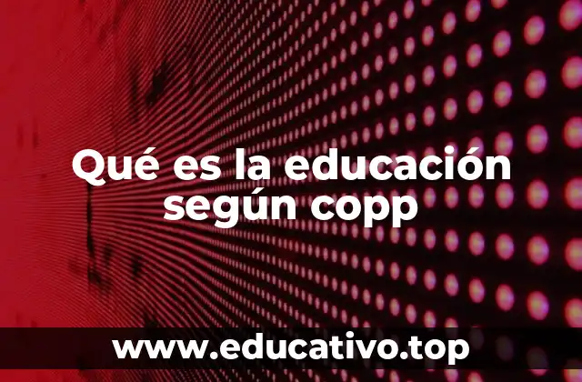 Qué es la educación según copp