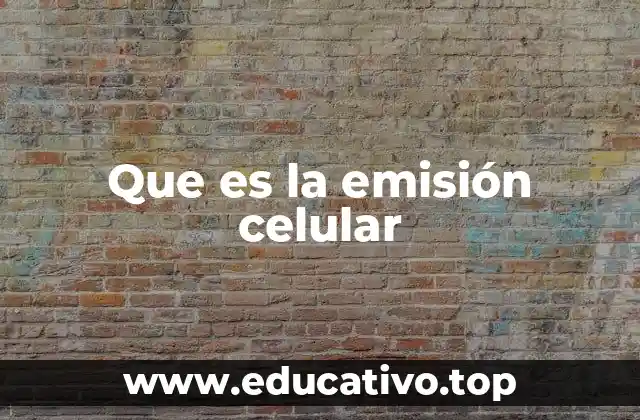 Que es la emisión celular