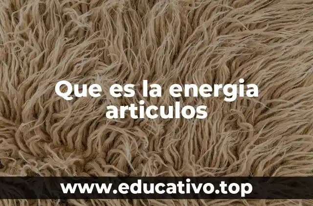 Que es la energia articulos