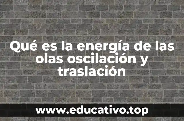 Qué es la energía de las olas oscilación y traslación
