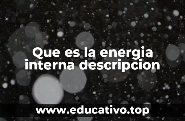 Que es la energia interna descripcion
