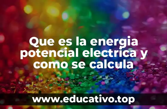 Que es la energia potencial electrica y como se calcula